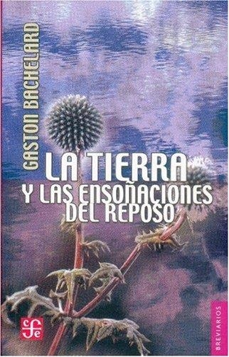 LA TIERRA Y LAS ENSOÑACIONES DEL REPOSO | 9789681674885 | BACHELARD, GASTON