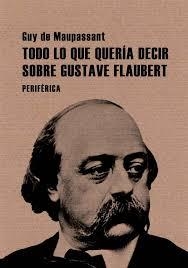 TODO LO QUE QUERIA DECIR SOBRE GUSTAVE FLAUBERT | 9788493692629 | MAUPASSANT, GUY DE