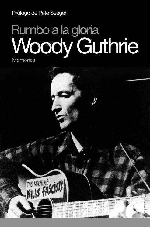 RUMBO A LA GLORIA - WOODY GUTHRIE MEMORIAS | 9788496879379 | GUTHRIE,WOODY; SEEGER, PETER