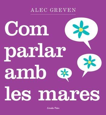 COM PARLAR AMB LES MARES | 9788499320984 | GREVEN