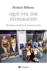 QUE VOL DIR INTEGRACIO | 9788474109948 | BILBENY