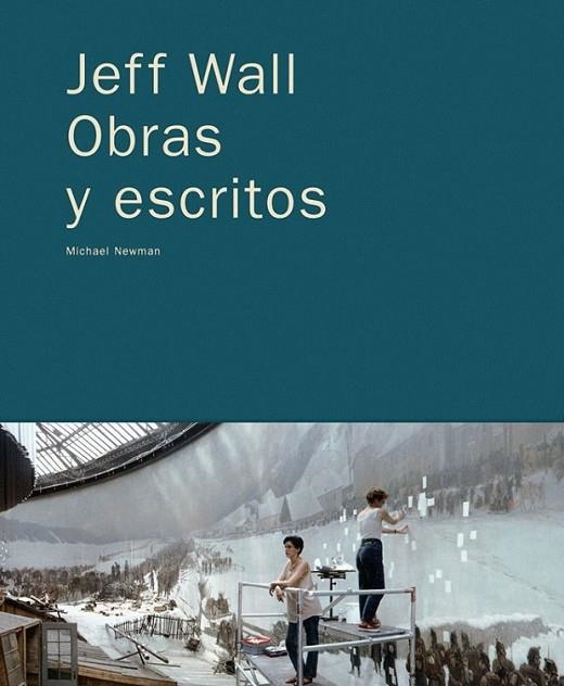 JEFF WALL OBRAS Y ESCRITOS | 9788434311329 | NEWMAN