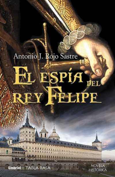 EL ESPIA DEL REY FELIPE | 9788489367890 | SASTRE