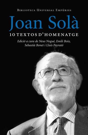 JOAN SOLA 10 TEXTOS D'HOMENATGE | 9788497876629 | MASCARó, JOAN/BONET ESPRIU, SEBASTIà/MACIà GUILA, JAUME/MARCET SALOM, JOAN/GAROLERA CARBONELL, NARCí