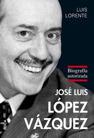 JOSE LUIS LOPEZ VAZQUEZ BIOGRAFI | 9788496797529 | LORENTE