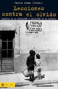 LECCIONES CONTRA EL OLVIDO | 9788499211343 | LOMAS GARCíA, CARLOS/VIñAO FRAGO, ANTONIO/ESCOLANO BENITO, AGUSTíN/BALLARíN DOMINGO, PILAR/CUESTA FE