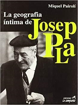 GEOGRAFIA ÍNTIMA DE JOSEP PLA | 9788488791382 | MIQUEL PAIROLÍ