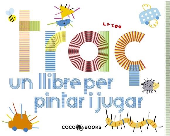 TRAC UN LLIBRE PER PINTAR I JUGA | 9788493847197 | ZOO, LA