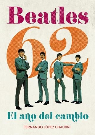 BEATLES 62 EL AÑO DEL CAMBIO | 9788415405061 | LOPEZ