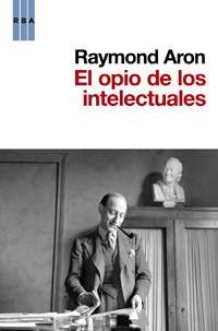 EL OPIO DE LOS INTELECTUALES | 9788490060780 | ARON