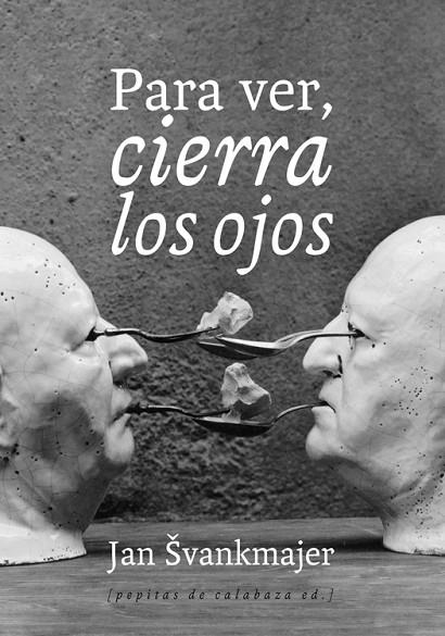 PARA VER, CIERRA LOS OJOS | 9788493943745 | SVANKMAJER