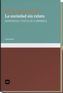 LA SOCIEDAD SIN RELATO | 9788492946150 | CANCLINI