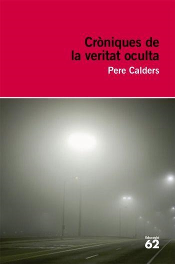 CRÒNIQUES DE LA VERITAT OCULTA | 9788492672097 | CALDERS