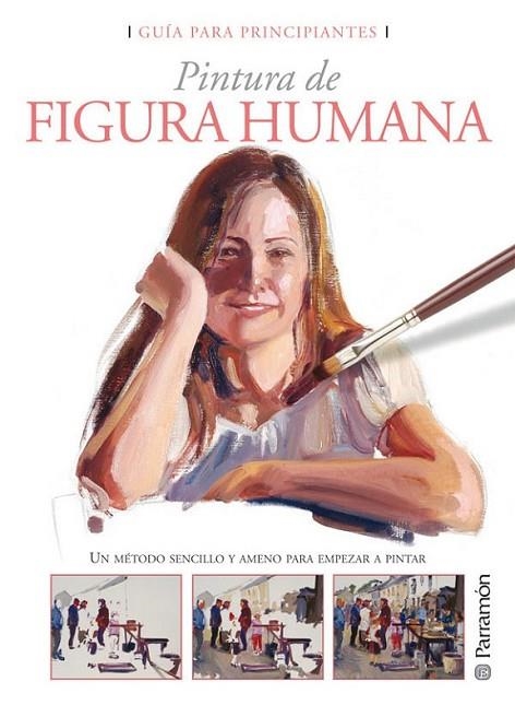 GUIA PARA PRINCIPIANTES PINTURA DE FIGURA HUMANA | 9788434233034 | EQUIPO PARRAMON