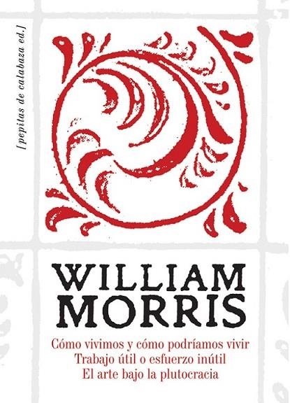 COMO VIVIMOS Y COMO PODRIAMOS VIVIR. TRABAJO UTIL O ESFUERZO INUTIL. EL ARTE BAJO LA PLUTOCRACIA | 9788494029677 | MORRIS, WILLIAM