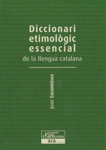 DICC. ETIMOLOGIC ESSENCIAL DE LA LLENGUA CATALANA  I | 9788415642237 | COROMINES VIGNEAUX, JOAN