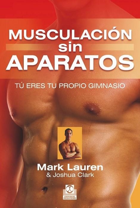 MUSCULACIÓN SIN APARATOS. TÚ ERES TU PROPIO GIMNASIO | 9788499101903 | LAUREN, MARK