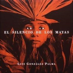 SILENCIO DE LOS MAYAS | 9788477825760 | GONZALEZ PALMA