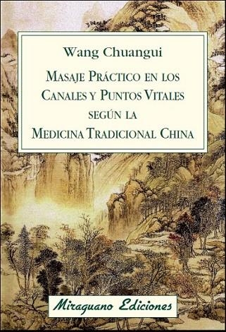 MASAJE PRÁCTICO EN LOS CANALES Y PUNTOS VITALES SEGÚN LA MED | 9788478134076 | WANG CHUANGUI