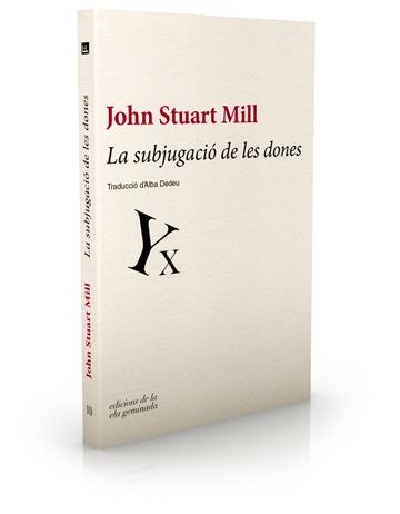 SUBJUGACIO DE LES DONES, LA | 9788494046759 | STUART MILL, JOHN