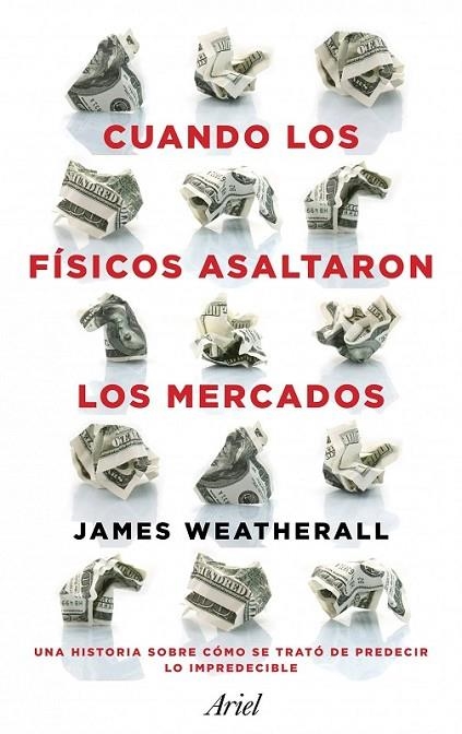 CUANDO LOS FÍSICOS ASALTARON LOS MERCADOS | 9788434411937 | WEATHERALL, JAMES OWEN