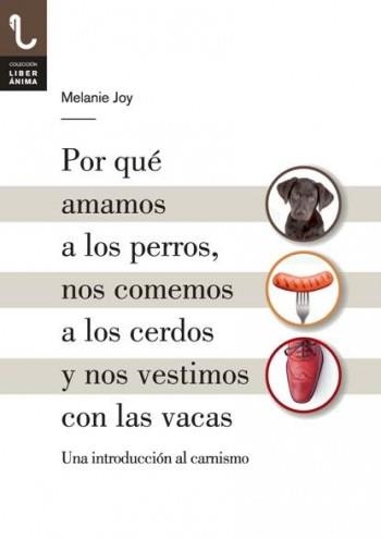 POR QUÉ AMAMOS A LOS PERROS, NOS COMEMOS A LOS CERDOS Y NOS | 9788416032013 | JOY, MELANIE