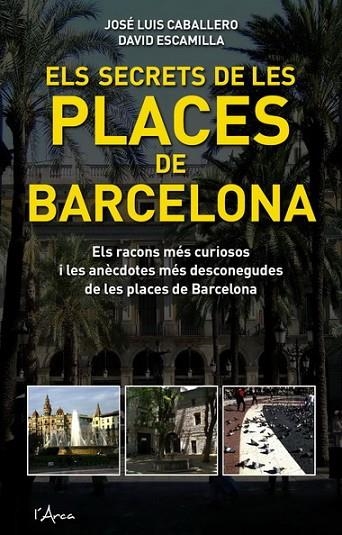 ELS SECRETS DE LES PLACES DE BCN | 9788493601485 | CABALLERO, JOSEP LLUIS ; ESCAMILLA, DAVID