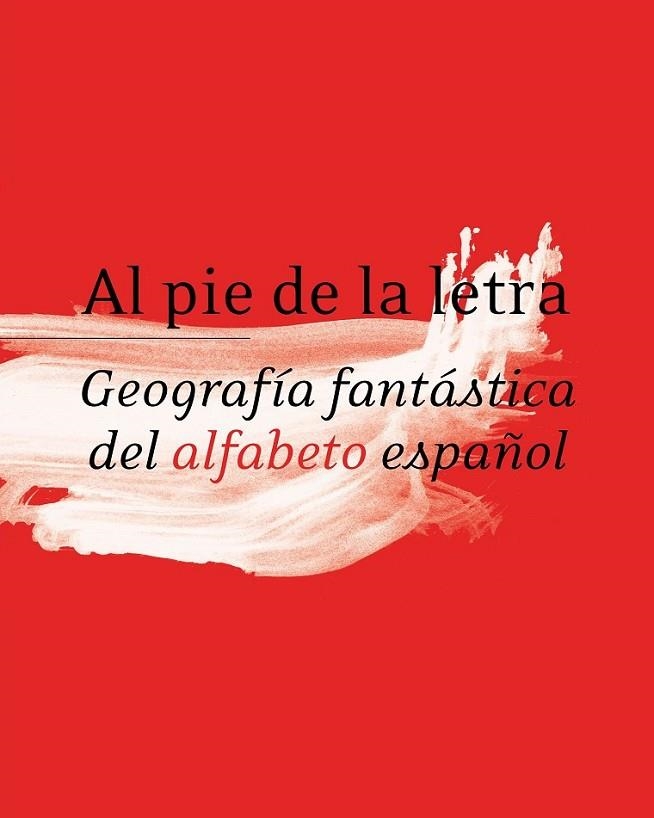 AL PIE DE LA LETRA. GEOGRAFIA FANTASTICA DEL ALFABETO ESPAÑ | 9788496824416 | DIVERSOS