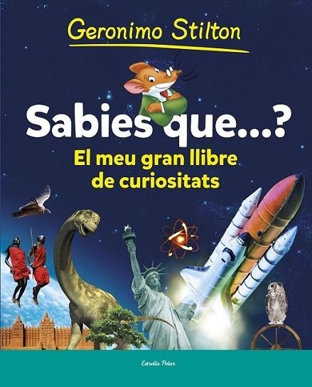 SABIES QUÈ...?: EL MEU GRAN LLIBRE DE CURIOSITATS | 9788490573853 | STILTON