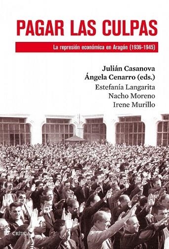 PAGAR LAS CULPAS: REPRESIÓN ECONÓMICA EN ARAGÓN (1936-1945) | 9788498926866 | CASANOVA/ CENARRO