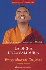 LA DICHA DE LA SABIDURÍA | 9788493780821 | YONGEY MINGYUR RIMPOCHÉ