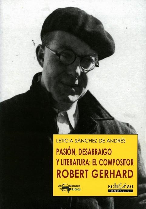 PASIÓN, DESARRAIGO Y LITERATURA: EL COMPOSITOR ROBERT GERHAR | 9788477744504 | SÁNCHEZ DE ANDRÉS, LETICIA