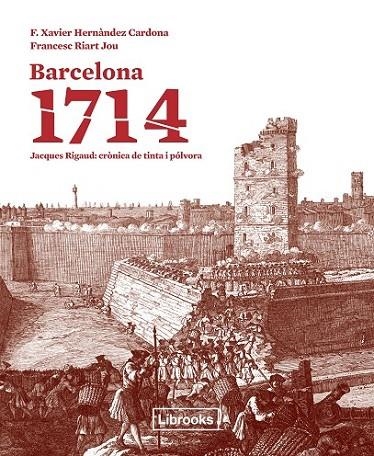 BARCELONA 1714. JACQUES RIGAUD: CRÒNICA DE TINTA U PÓLVORA | 9788494183546 | HERNÁNDEZ/ RIART