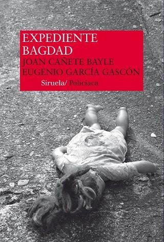 EXPEDIENTE BAGDAD | 9788416208333 | CAÑETE BAYLE, JOAN/GARCIA GASCON, EUGENI