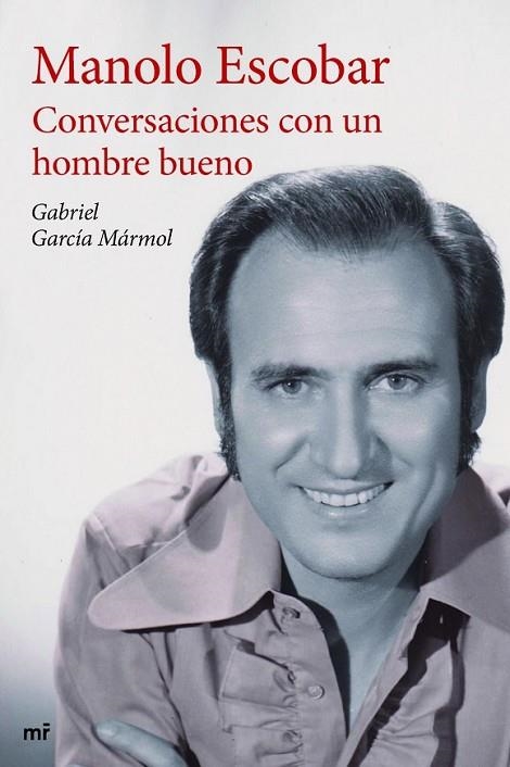 MANOLO ESCOBAR: CONVERSACIOENS CON UN HOMBRE BUENO | 9788427041332 | GARCÍA MÁRMOL