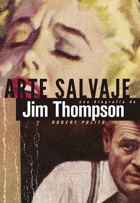 ARTE SALVAJE UNA BIOGRAFÍA DE JIM THOMPSON | 9788494029875 | POLITO, ROBERT