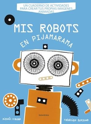 MIS ROBOTS EN PIJAMARAMA | 9788484648918 | LEBLOND