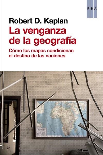 LA VENGANZA DE LA GEOGRAFÍA | 9788490560037 | KAPLAN, ROBERT D.