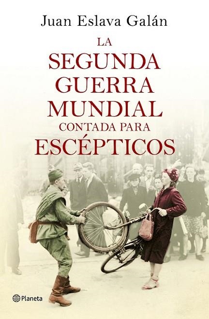 LA SEGUNDA GUERRA MUNDIAL CONTADA PARA ESCÉPTICOS | 9788408135302 | ESLAVA GALÁN