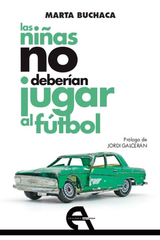 LAS NIÑAS NO DEBERÍAN JUGAR AL FÚTBOL | 9788415906599 | BUCHACA, MARTA