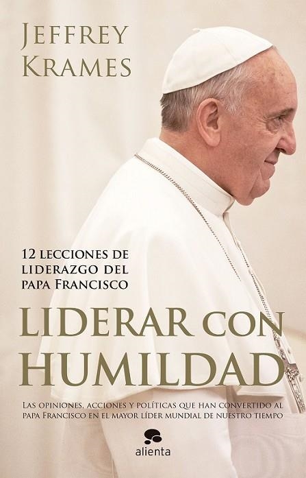 LIDERAR CON HUMILDAD: 12 LECCIONES DE LIDERAZGO DEL PAPA FCO | 9788416253074 | KRAMES