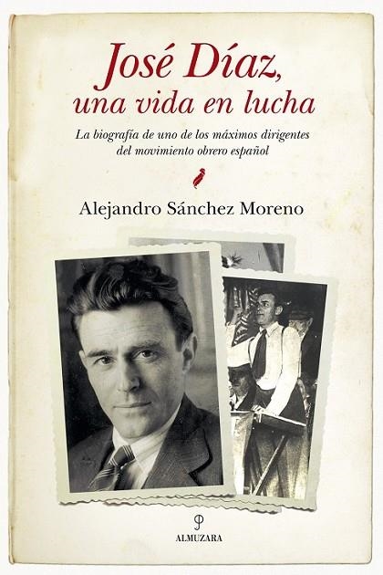 JOSÉ DÍAZ, UNA VIDA EN LUCHA | 9788415338437 | SÁNCHEZ MORENO, ALEJANDRO