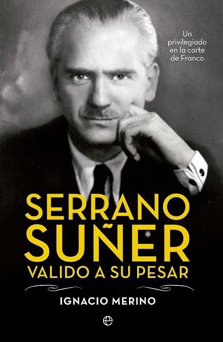 SERRANO SUÑER, VALIDO A SU PESAR | 9788499709741 | MERINO BOBILLO, IGNACIO