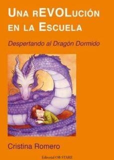 UNA REVOLUCION EN LA ESCUELA. DESPERTANDO AL DRAGON DORMIDO | 9788494260636 | ROMERO, CRISTINA