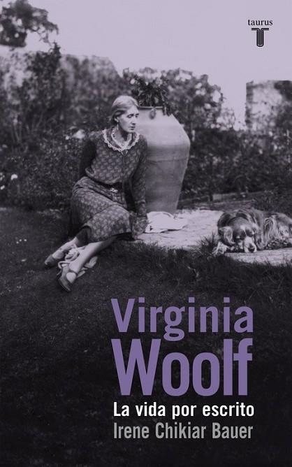 VIRGINIA WOOLF. LA VIDA POR ESCRITO | 9788430617135 | CHIKIAR BAUER,IRENE