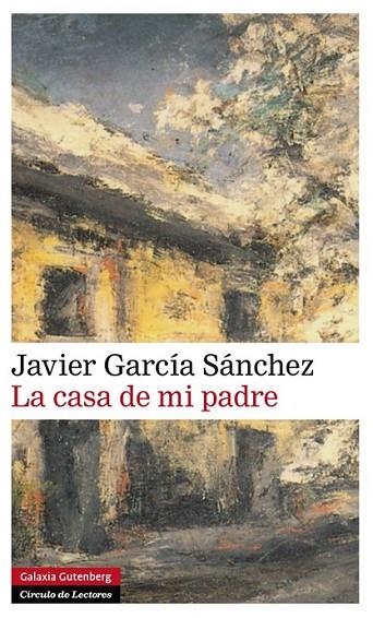 CASA DE MI PADRE, LA | 9788416072606 | GARCÍA SÁNCHEZ, JAVIER