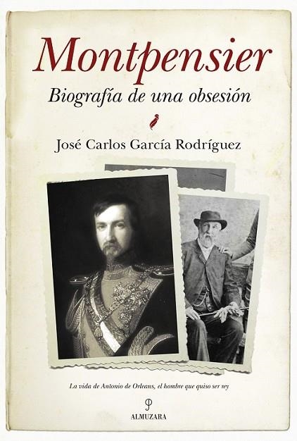 MONTPENSIER: BIOGRAFÍA DE UNA OBSESIÓN | 9788416392001 | GARCÍA RODRÍGUEZ, JOSÉ CARLOS