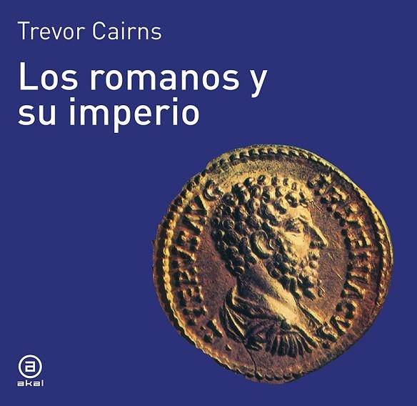 LOS ROMANOS Y SU IMPERIO | 9788476005040 | CAIRNS