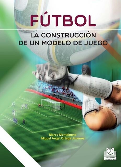 FUTBOL: LA CONSTRUCCIÓN DE UN MODELO DE JUEGO | 9788499105116 | ORTEGA JIMÉNEZ, MIGUEL ÁNGEL/MONTELEÓNE,