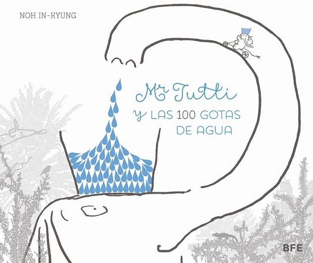 MR. TUTTI Y LAS 100 GOTAS DE AGUA | 9788415208655 | NOH IN-KYUNG